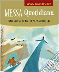 Messa quotidiana. Riflessioni alle letture di fratel MichaelDavide. Luglio-agosto 2008 libro