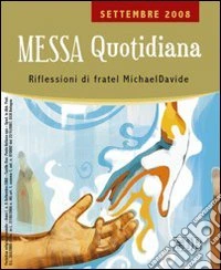 Messa quotidiana. Riflessioni alle letture di fratel MichaelDavide. Settembre 2008 libro