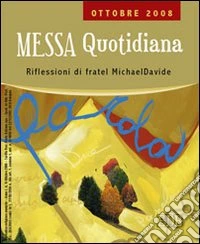 Messa quotidiana. Riflessioni di fratel MichaelDavide. Ottobre 2008 libro