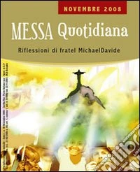 Messa quotidiana. Riflessioni alle letture di fratel MichaelDavide. Novembre 2008 libro