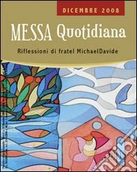 Messa quotidiana. Riflessioni alle letture di fratel MichaelDavide. Dicembre 2008 libro