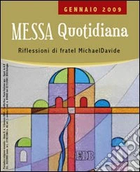 Messa quotidiana. Riflessioni di fratel MichaelDavide. Gennaio 2009 libro