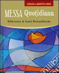 Messa quotidiana. Riflessioni alle letture di fratel MichaelDavide. Luglio agosto 2009 libro