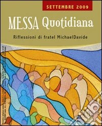 Messa quotidiana. Riflessioni alle letture di fratel MichaelDavide. Settembre 2009 libro