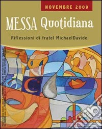 Messa quotidiana. Riflessioni alle letture di fratel MichaelDavide. Novembre 2009 libro