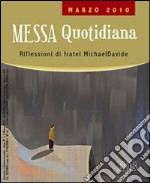 Messa quotidiana. Riflessioni alle letture di fratel Michael Davide. Marzo 2010 libro