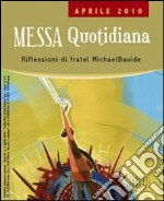 Messa quotidiana. Riflessioni alle letture di fratel Michael Davide. Aprile 2010 libro