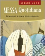 Messa quotidiana. Riflessioni di fratel Michael Davide. Giugno 2010 libro