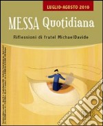 Messa quotidiana. Riflessioni di fratel Michael Davide. Luglio-agosto 2010 libro