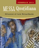 Messa quotidiana. Riflessioni di fratel MichaelDavide. Febbraio 2011 libro