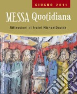 Messa quotidiana. Riflessioni di fratel MichaelDavide. Giugno 2011 libro