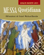 Messa quotidiana. Riflessioni di fratel MichaelDavide. Luglio-Agosto 2011 libro