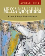 Messa quotidiana. Riflessioni di fratel MichaelDavide. Aprile 2012 libro