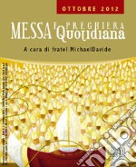 Messa quotidiana. Riflessioni di fratel MichaelDavide. Ottobre 2012 libro