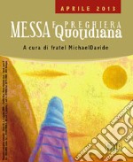 Messa quotidiana. Riflessioni di fratel MichaelDavide. Aprile 2013 libro