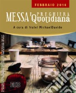 Messa quotidiana. Riflessioni di fratel MichaelDavide. Febbraio 2014 libro