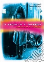 Ti ascolto ti guardo. Preghiere di giovani libro