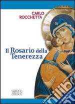 Il rosario della tenerezza. Ediz. a caratteri grandi libro