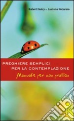 Preghiere semplici per la contemplazione. Manuale per uso pratico libro