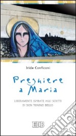 Preghiere a Maria. Liberamente ispirate agli scritti di don Tonino Bello libro