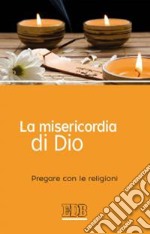 La misericordia di Dio. Pregare con le religioni libro