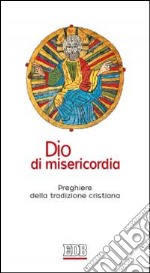 Dio di misericordia. Preghiere della tradizione cristiana