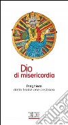 Dio di misericordia. Preghiere della tradizione cristiana libro