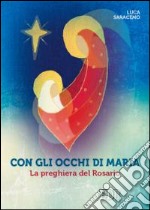 Con gli occhi di Maria. La preghiera del rosario libro