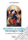 Novena a Maria che scioglie i nodi. Con meditazioni di papa Francesco libro di D'Abbraccio Lucio