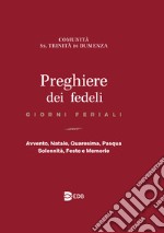 Preghiere dei fedeli. Giorni feriali. Avvento, Natale, Quaresima, Pasqua, Solennità, Feste e Memorie libro