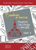 Bambini a messa. Itinerario con famiglie e comunità. Anno B. Ediz. illustrata libro