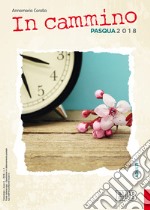 In cammino. Adulti. Pasqua 2018 libro