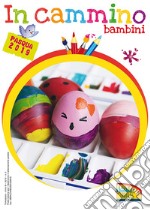 In cammino. Bambini. Pasqua 2019 libro