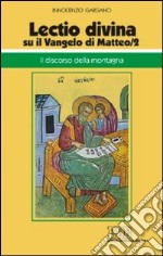 «Lectio divina» su il Vangelo di Matteo. Vol. 2: Il discorso della montagna libro