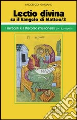 «Lectio divina» su il Vangelo di Matteo. Vol. 3: I miracoli e il discorso missionario (cc. 8,1-10,42) libro