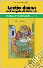 «Lectio divina» su il Vangelo di Matteo. Vol. 4: Il Battista, i detti, le parabole (cc. 11-13) libro