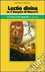 «Lectio divina» su il Vangelo di Marco. Vol. 2: La parola come lampada (cc. 3,20-6,6) libro