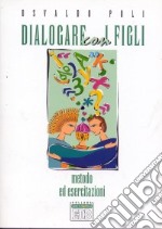 Dialogare con i figli. Metodo ed esercitazioni libro