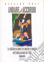 Andare d'accordo. La collaborazione fra marito e moglie nell'educazione dei figli libro