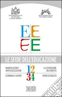 Le sfide dell'educazione: Manipolazione artificializzazione-La costruzione dell'identità-Economia e lavoro-Interculturalità libro
