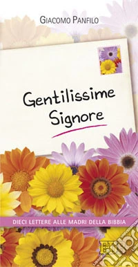 Gentilissime signore. Dieci lettere alle madri della Bibbia libro