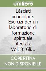 Làsciati riconciliare. Esercizi per un laboratorio di formazione spirituale integrata. Vol. 3: Gli alleati nel processo di riconciliazione libro