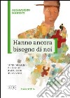 Hanno ancora bisogno di noi. Criteri orientativi per genitori di adolescenti da 11 a 19 anni libro di Manenti Alessandro