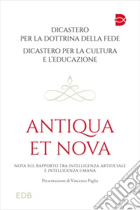Antiqua et nova. Nota sul rapporto tra intelligenza artificiale e intelligenza umana libro