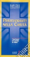 Perseveranti nella carità. Trent'anni di Caritas in Italia libro