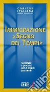 Immigrazione «segno dei tempi». Materiali e percorsi per il lavoro pastorale libro