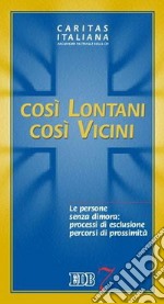 Così lontani, così vicini. Le persone senza dimora: processi di esclusione, percorsi di prossimità libro