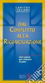 Dal conflitto alla riconciliazione. Dieci parole per costruire la pace libro