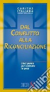 Dal conflitto alla riconciliazione. Dieci parole per costruire la pace libro di Caritas italiana (cur.)