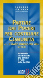 Partire dai poveri per costruire comunità. «... Li avete sempre con voi». Parrocchie in un mondo che cambia, il ruolo della Caritas libro